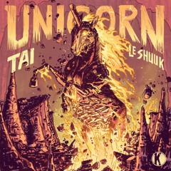 TAI & Le Shuuk - Unicorn [Kannibalen Records] OUT NOW