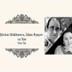 Islam Rzayev & Şövkət Ələkbərova  - Oxu Tar