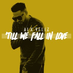 Alx Veliz - Till We Fall In Love