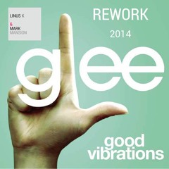 Glee Cast - Good Vibrations (Linus K & Mark Mansion Rework 2014) [Free Download]