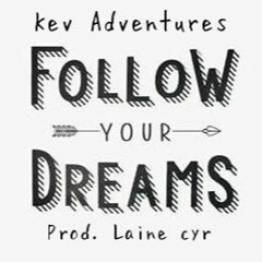 KEV ADVENTURES- FOLLOW YOUR DREAMS (PROD.LAINE)