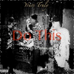 Yours Truly - Do This (Produced by JÄYWLKR)