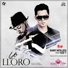 Yo Lloro - Randy Nota Loca Ft. Ken Y (Prod. By Nota & Dj Blass)