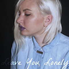 Leave You Lonely- Madeline Lobeck
