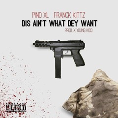 This Aiint What They Want Pino XL X Franck Kittz ( Prod. Young Kico )