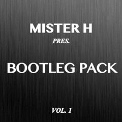Mister H Pres. Bootleg Pack Vol.1 [FREE DL = BUY]
