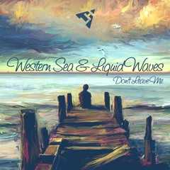 Western Sea & Liquid Waves - Don't Leave Me (OUT NOW)