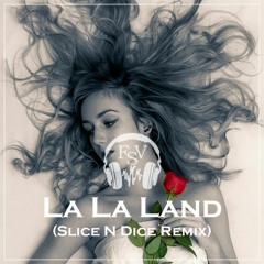 La La Land (Slice N Dice Remix)