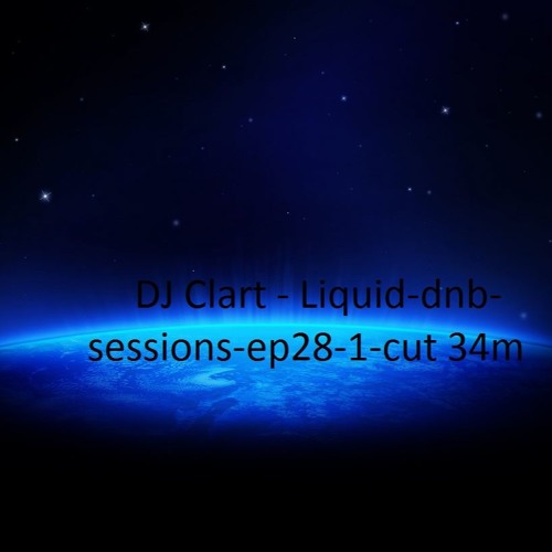Dj Clart - Liquid Dnb Sessions - Ep28a - cut 34m mix