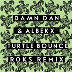 Damn Dan - Turtle Bounce (Roks Remix)[FREE DOWNLOAD][BOUNCE ALLIANCE EXCLUSIVE]