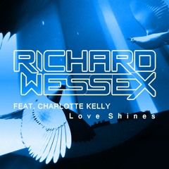 Richard Wessex Ft. Charlotte Kelly - Love Shines (Extended Mix) Preview