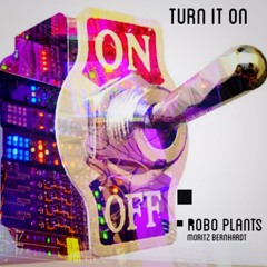 Robo Plants - Turn It On