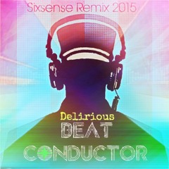 Delirious - Beat Conductor ( Sixsense Remix 2015)  -  DEMO VERSION
