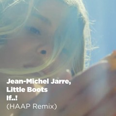 Jean-Michel Jarre, Little Boots - If..! (HAAP Remix)