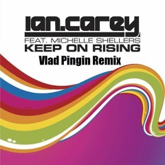 Ian Carey Feat. Michelle Shellers - Keep On Rising (Vlad Pingin Remix)