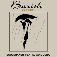 BAARISH - YAARIYAN 2K15 MASHUP - SOULSHAKER FT. DJ ADIL DUBAI
