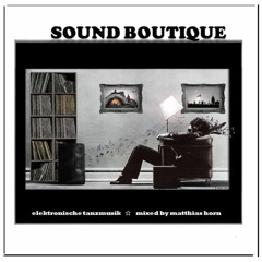 SOUND BOUTIQUE by matthias horn | Elektronische Tanzteemusik