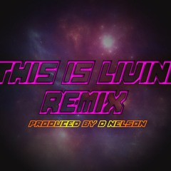 THIS IS LIVING REMIX(produced by D NELSON)