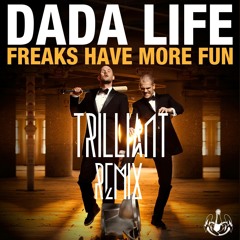 Dada Life - Freaks Have More Fun (Trilliant Remix)