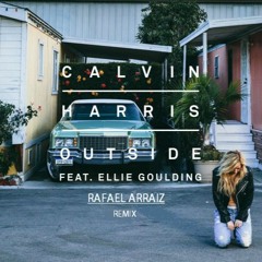 Calvin Harris - Outside Ft. Ellie Goulding (Rafael Arraiz Remix)
