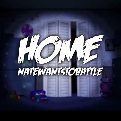 NateWantsToBattle - Home (FNaF4)