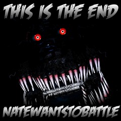 NateWantsToBattle - This Is The End (FNaF4)
