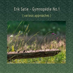 Erik Satie - Gymnopédie No.1 (various approaches)