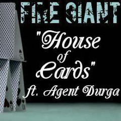 FIRE GIANT - House Of Cards Featuring AGENT DURGA