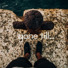 Gone Till...(ft. Ma)
