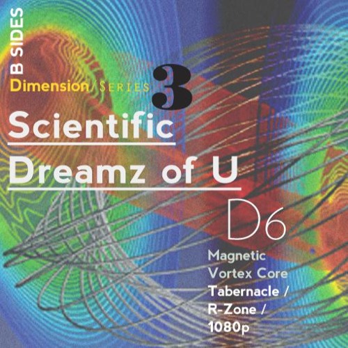 D6 | Scientific Dreamz of U | Tabernacle / R-Zone / 1080p | Magnetic Vortex Core