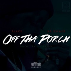 Off The Porch Ft. AzSwaye (Prod. by Dj Flippp)