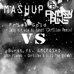 Frida Gold - Zeig Mir Wie Du Tanzt (Skrillex Remix) VS  Burst ft. GMCFOSHO (MASHUP *Antonny Plins*)