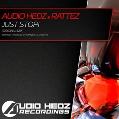 Audio Hedz & Rattez - Just Stop! (Original Mix)[OUT NOW]