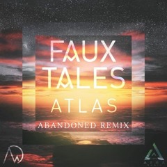 Faux Tales – Atlas (Abandoned Remix)