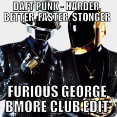 Daft Punk - Harder, Better, Faster, Stronger (FURIOUS GEORGE Bmore Club Edit)