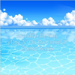 BrandUn DeShay - yUng N' On Da ComeUp (Chebit Remix)