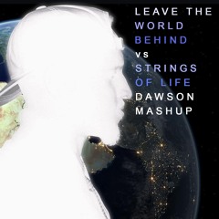 Leave The World Behind Vs Strings Of Life (Dawson MashUp)