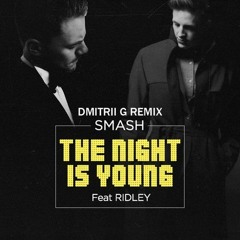 Smash feat. Ridley – The Night Is Young (Dmitrii G Remix)