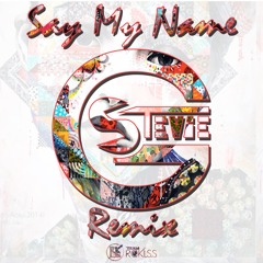 Say My Name (Stevie G Bootleg) *D/L FOR FULL SONG*