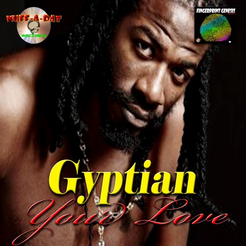 GYPTIAN - YOUR LOVE - FINGERPRINT GENESIS RIDDIM
