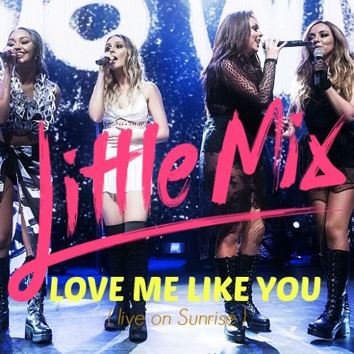 rustfri fedt nok mental Stream Little Mix - Love Me Like You (Live @ Sunrise Show) by oflittlemix |  Listen online for free on SoundCloud