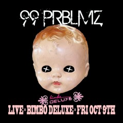 99 PRBLMZ - LIVE AT BIMBO DELUXE - OCT 2015