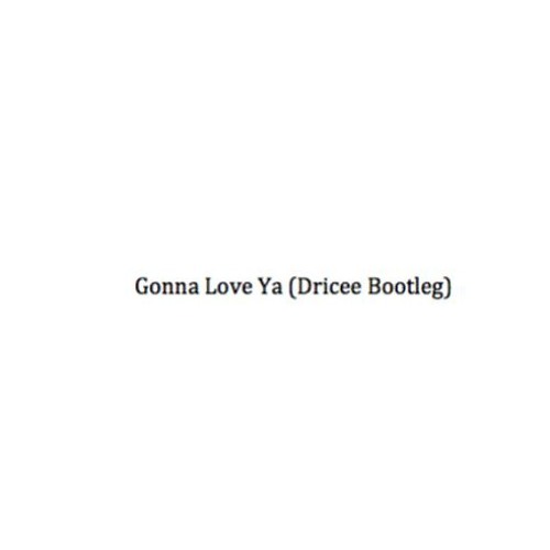 Gonna Love Ya (Dricee Bootleg)[FREE DOWNLOAD][REMIX ALLIANCE]