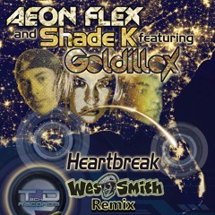 Aeon Flex & Shade K feat. Goldillox- Heart Break (Wes Smith Remix)  **OUT NOW VIA TECH D RECORDS**