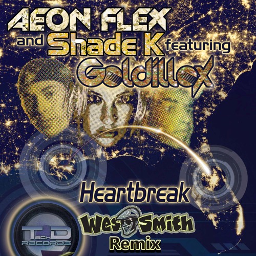 Aeon Flex & Shade K feat. Goldillox- Heart Break (Wes Smith Remix)  **OUT NOW VIA TECH D RECORDS**