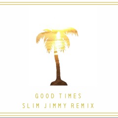Good Times - Slim Jimmy (Prod. By Breezy)