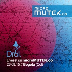 Drol. Liveset @ MicroMutek.co / Bogotá  /// 26.09.15