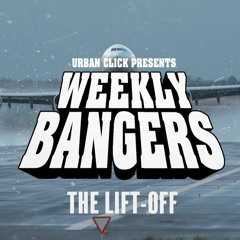 The Lift-Off (Weekly Bangers)