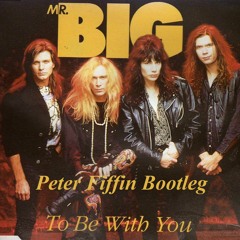 Mr. Big - To Be With You (Petter Fiffin Bootleg)