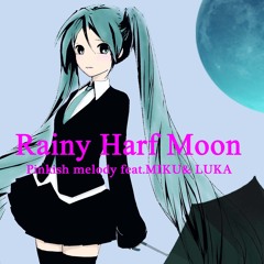 Rainy Harf Moon feat.MIKU&LUKA